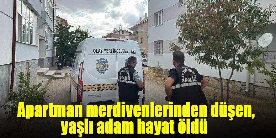 Apartman merdivenlerinden düşen yaşlı adam hayat öldü