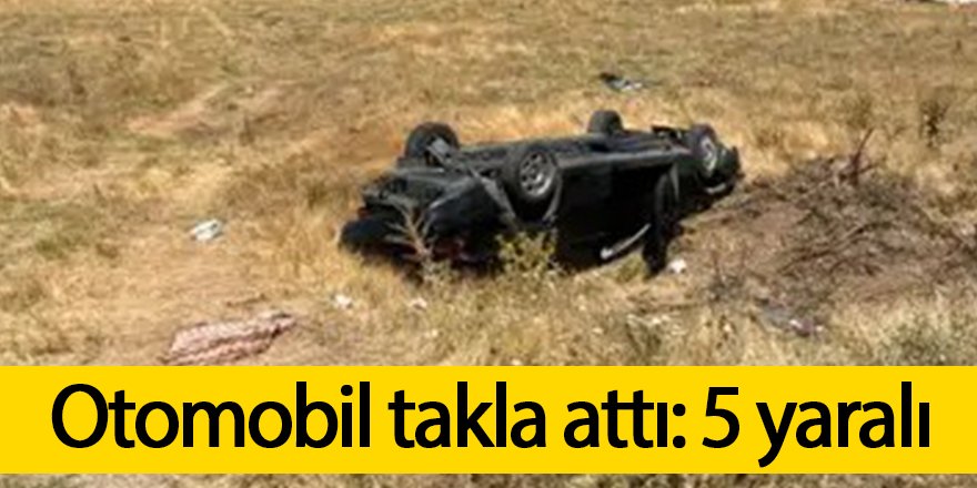 Otomobil takla attı: 5 yaralı