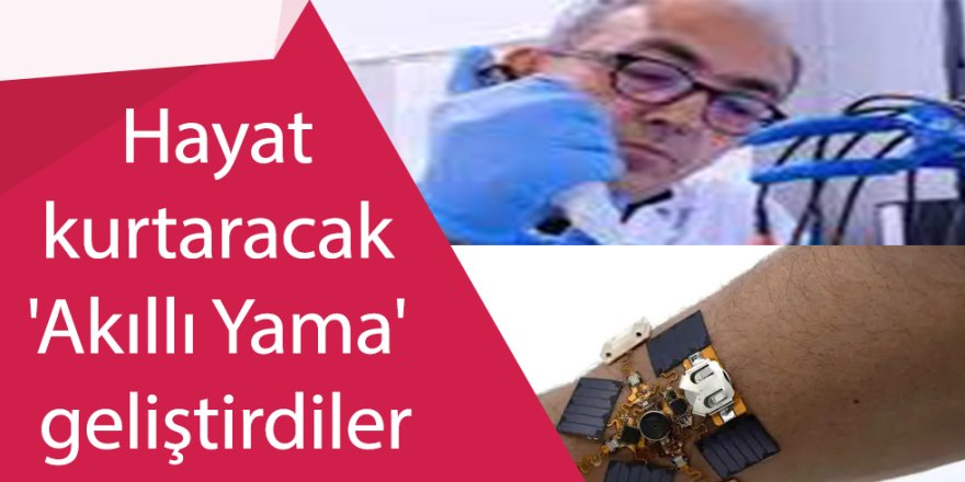 Hayat kurtaracak 'Akıllı Yama' geliştirdiler