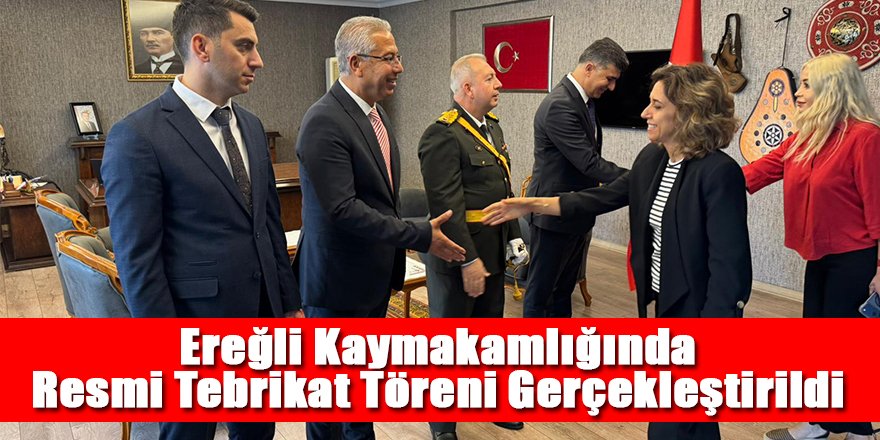 Ereğli Kaymakamlığında Resmi Tebrikat Töreni Gerçekleştirildi