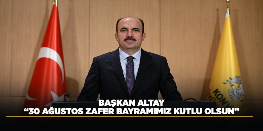 BAŞKAN ALTAY: “30 AĞUSTOS ZAFER BAYRAMIMIZ KUTLU OLSUN”