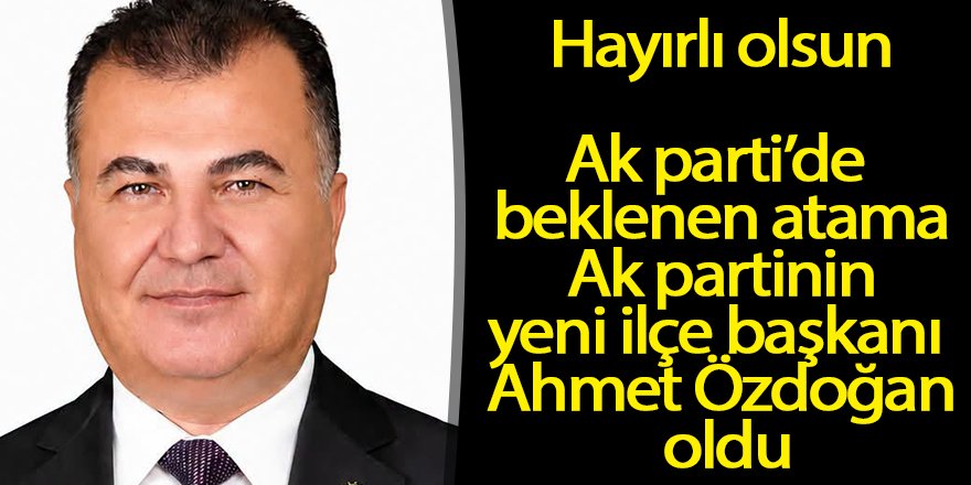 Ahmet Özdoğan Ak parti Ereğli ilçe başkanı oldu