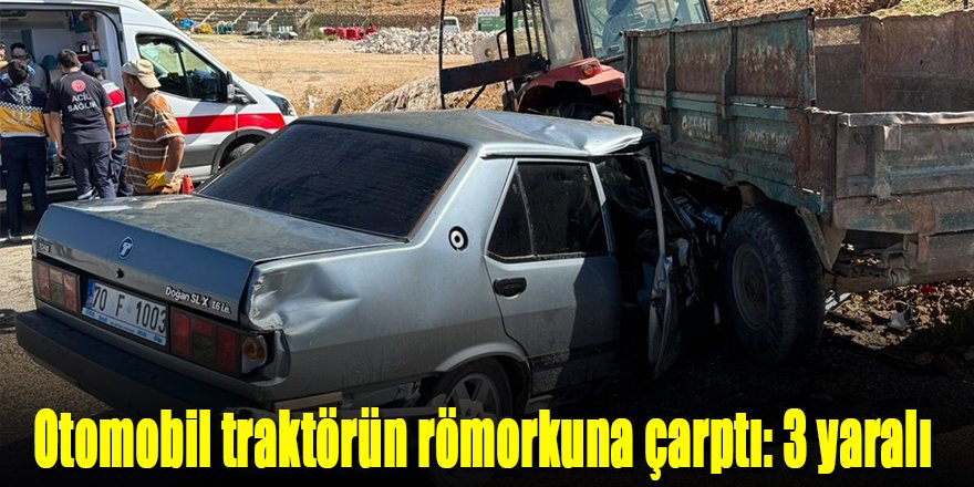 Otomobil traktörün römorkuna çarptı: 3 yaralı