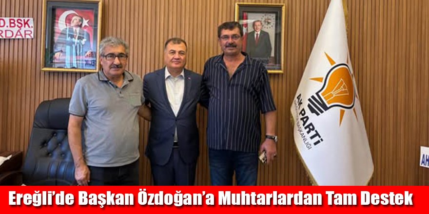 Ereğli’de Başkan Özdoğan’a Muhtarlardan Tam Destek