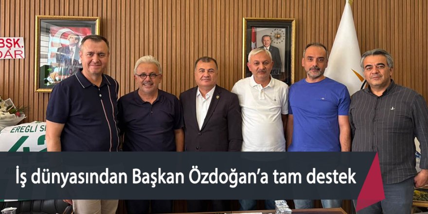 İş dünyasından Başkan Özdoğan’a tam destek