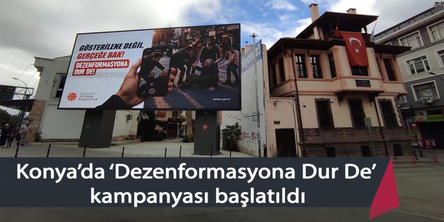 Konya’da ‘Dezenformasyona Dur De’ kampanyası başlatıldı