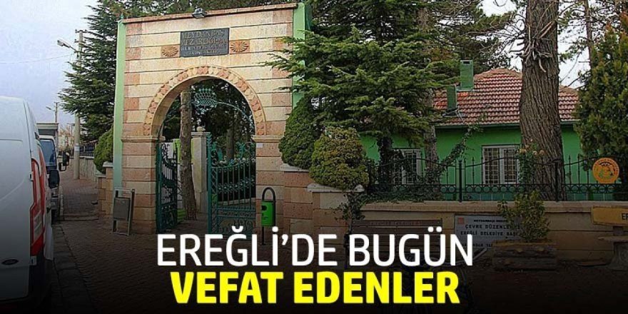 20 EYLÜL 2026 Ereğli’de Vefat Edenler