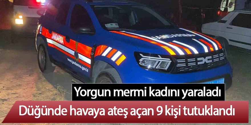 Yorgun mermi kadını yaraladı; Düğünde havaya ateş açan 9 kişi tutuklandı