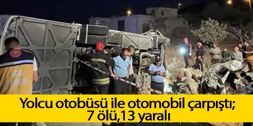 Yolcu otobüsü ile otomobil çarpıştı; 7 ölü,13 yaralı