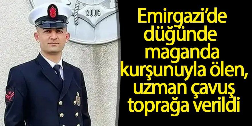 Emirgazi’de düğünde maganda kurşunuyla ölen uzman çavuş toprağa verildi