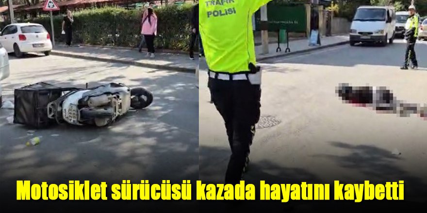 Motosiklet sürücüsü kazada hayatını kaybetti