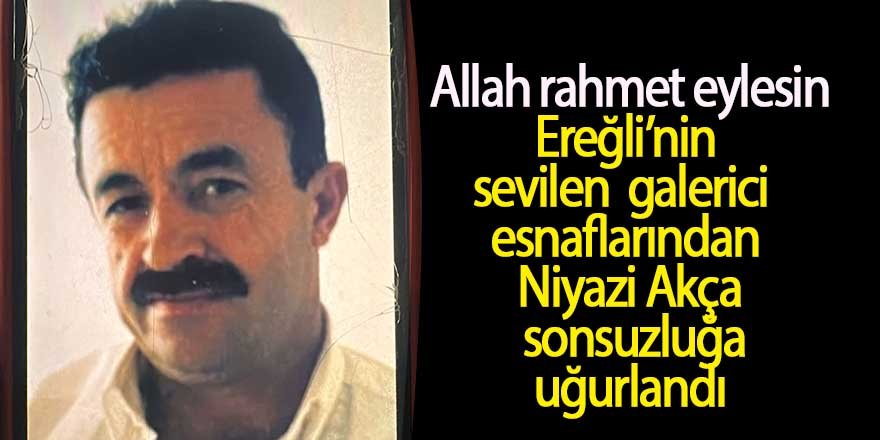 Ereğli’nin sevilen galericilerinden Niyazi Akça son yolculuğuna uğurlandı
