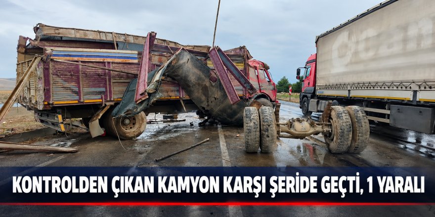 KONTROLDEN ÇIKAN KAMYON KARŞI ŞERİDE GEÇTİ, 1 YARALI