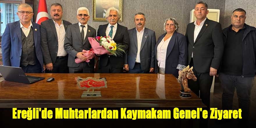 Ereğli'de Muhtarlardan Kaymakam Genel'e Ziyaret