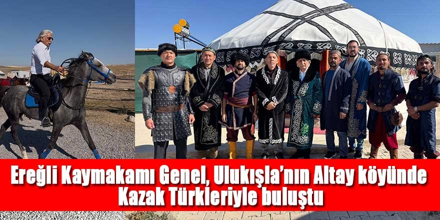Ereğli Kaymakamı Genel Ulukışla’nın Altay köyünde Kazak Türkleriyle buluştu