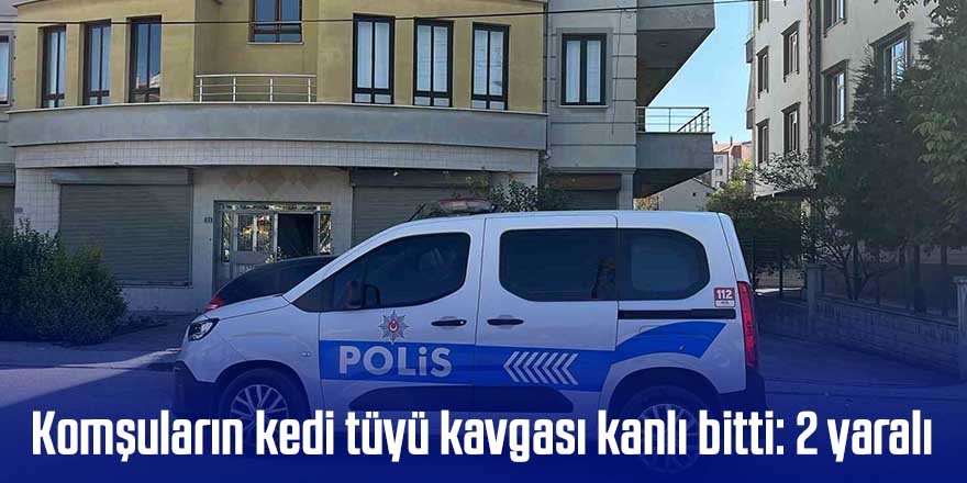 Komşuların kedi tüyü kavgası kanlı bitti: 2 yaralı