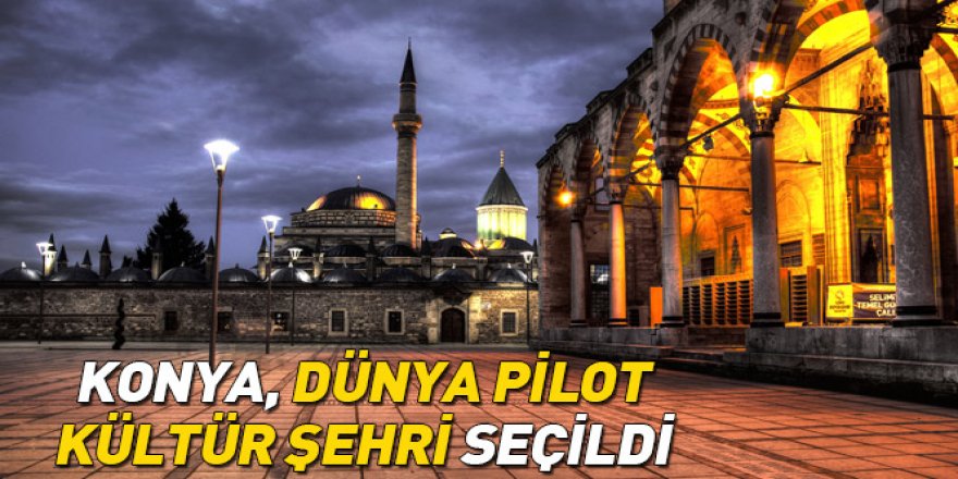 Konya “Dünya Pilot Kültür Şehri” Seçildi