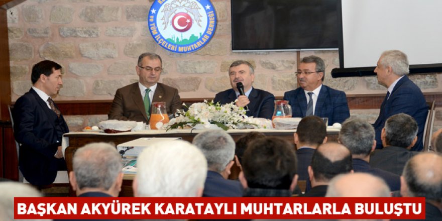 Başkan Akyürek Karataylı Muhtarlarla Buluştu