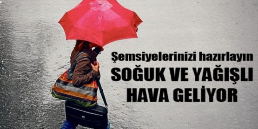 Soğuk ve yağışlı hava geliyor