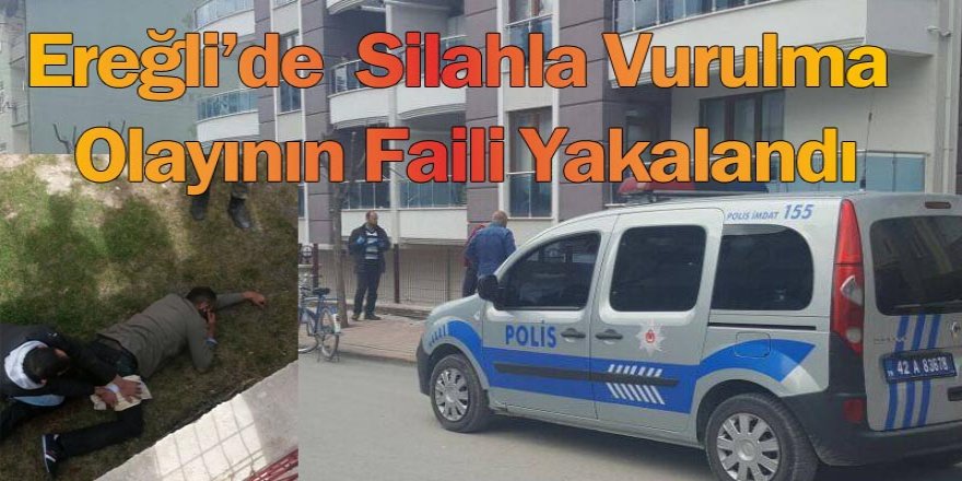 SİLAHLI YARALAMANIN FAİLİ YAKALANDI