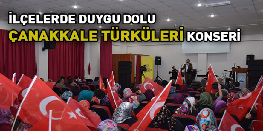 İlçelerde Duygu Dolu Çanakkale Türküleri Konseri