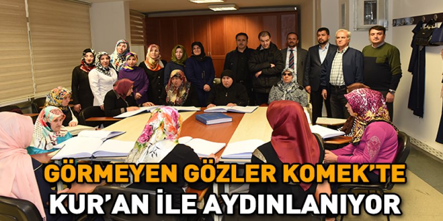 Görmeyen Gözler KOMEK’te Kur’an İle Aydınlanıyor