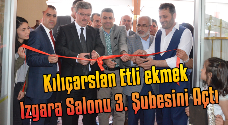 Kılıçarslan Etli ekmek ve Izgara Salonu 3. Şubesi Açıldı