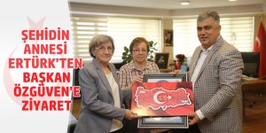 ŞEHİDİN ANNESİ ERTÜRK’TEN BAŞKAN ÖZGÜVEN’E ZİYARET