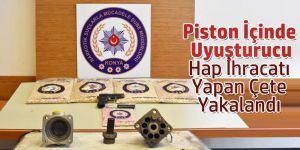 Piston İçinde Uyuşturucu Hap İhracatı Yapan Çete Yakalandı