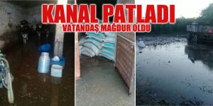KANAL PATLADI VATANDAŞ MAĞDUR OLDU