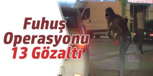 Fuhuş Operasyonu: 13 Gözaltı