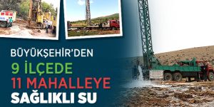 Büyükşehir’den 9 İlçede 11 Mahalleye Sağlıklı Su