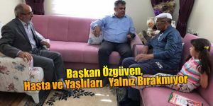 Başkan,Özgüven Hasta ve Yaşlıları   Yalnız Bırakmıyor