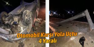 Otomobil Karşı Yola Uçtu: 4 Yaralı