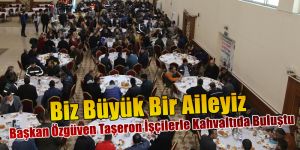 ​​​​​​​Başkan Özgüven Taşeron İşçilerle Kahvaltıda Buluştu