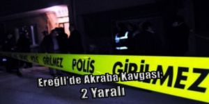 Ereğli'de Akraba Kavgası; 2 Yaralı