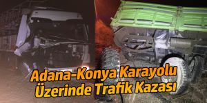 Adana Konya Karayolu Üzerinde Trafik Kazası