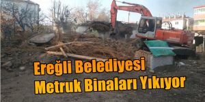 Ereğli Belediyesi Metruk Binaları Yıkıyor