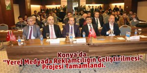Konya'da "Yerel Medyada Reklamcılığın Geliştirilmesi" Projesi Tamamlandı.