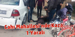 Cahı Mahallesi'nde Kaza: 1 Yaralı