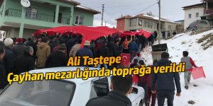Ali Taştepe Çayhan mezarlığında toprağa verildi