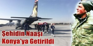 Şehidimizin naaşı Konya'ya getirildi