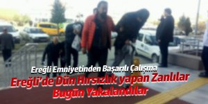 Ereğli'de Dün Hırsızlık Yapan 3 Zanlı Bugün Yakalandı