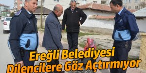 Ereğli Belediyesi Dilencilere Göz Açtırmıyor