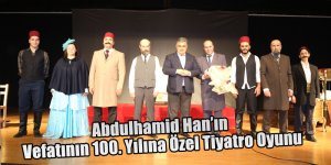 Abdulhamid Han’ın Vefatının 100. Yılına Özel Tiyatro Oyunu