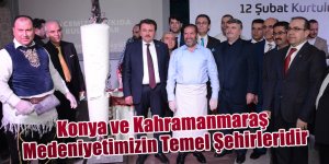 Konya ve Kahramanmaraş Medeniyetimizin Temel Şehirleridir