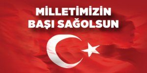 MİLLETİMİZİN BAŞI SAĞOLSUN