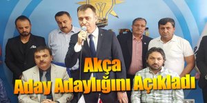 AKÇA ADAY ADAYLIĞINI AÇIKLADI