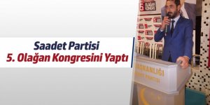 Saadet Partisi 5. Olağan Kongresini Yaptı