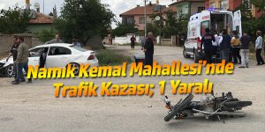 Namık Kemal Mahallesi’nde Trafik Kazası; 1 Yaralı